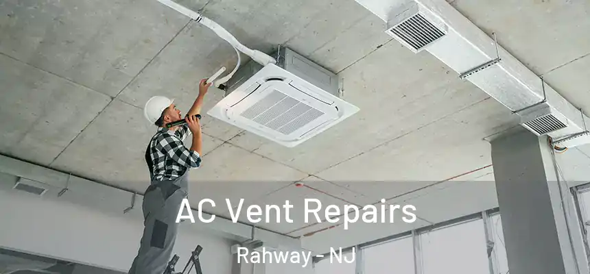  AC Vent Repairs Rahway - NJ