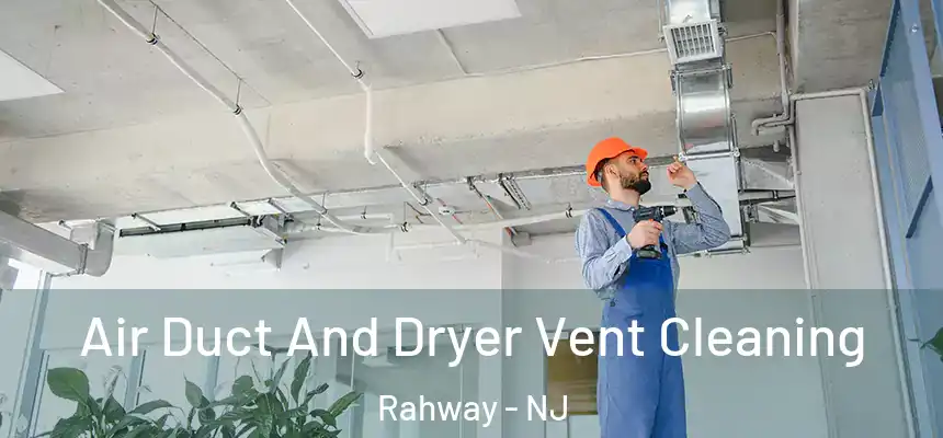  Air Duct And Dryer Vent Cleaning Rahway - NJ