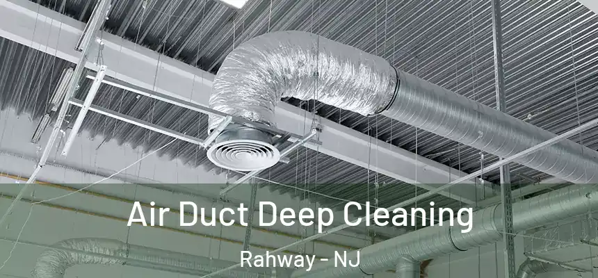 Air Duct Deep Cleaning Rahway - NJ