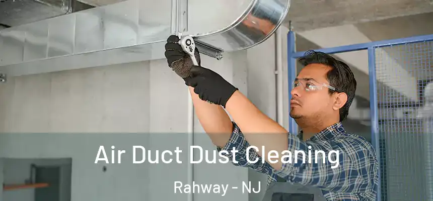  Air Duct Dust Cleaning Rahway - NJ