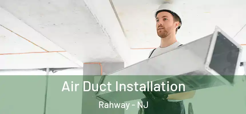  Air Duct Installation Rahway - NJ
