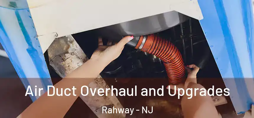 Air Duct Overhaul and Upgrades Rahway - NJ