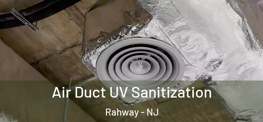 Air Duct UV Sanitization Rahway - NJ