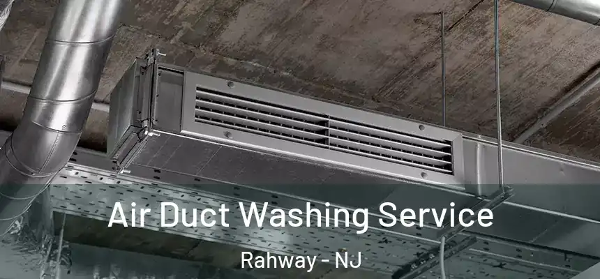  Air Duct Washing Service Rahway - NJ