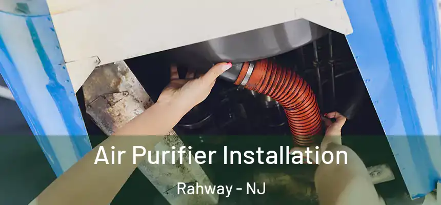 Air Purifier Installation Rahway - NJ