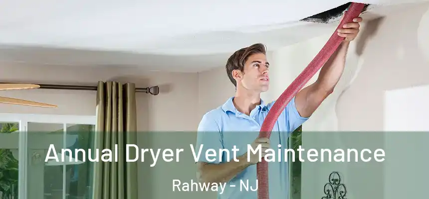  Annual Dryer Vent Maintenance Rahway - NJ
