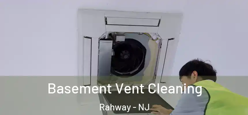  Basement Vent Cleaning Rahway - NJ