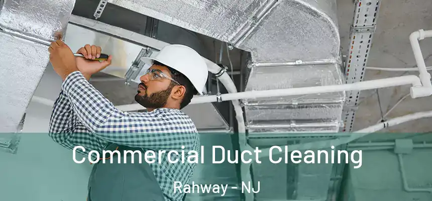  Commercial Duct Cleaning Rahway - NJ