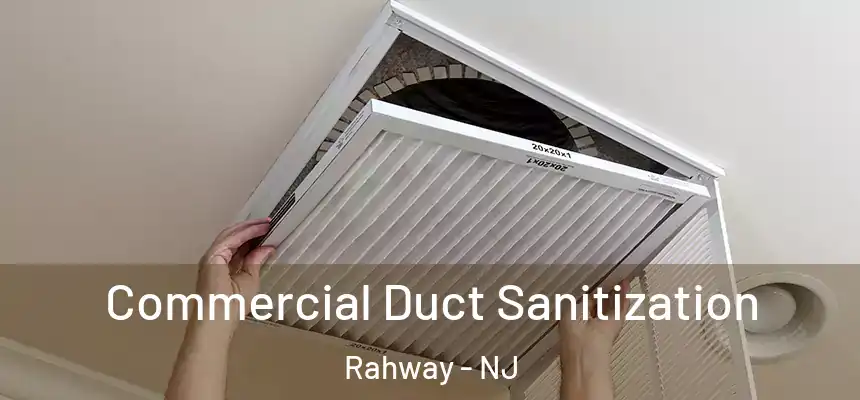  Commercial Duct Sanitization Rahway - NJ