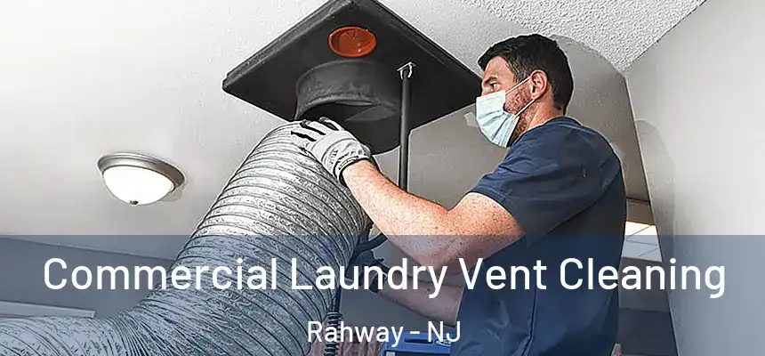 Commercial Laundry Vent Cleaning Rahway - NJ