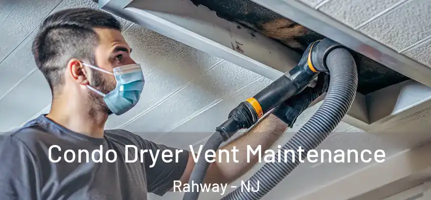 Condo Dryer Vent Maintenance Rahway - NJ