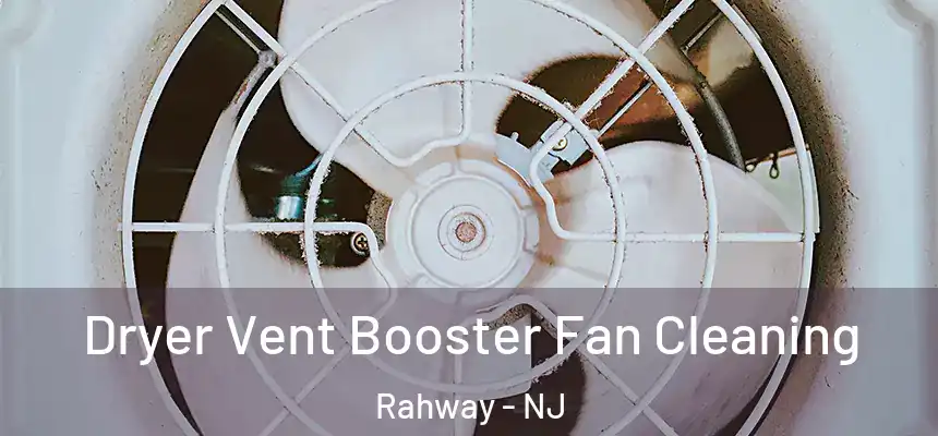 Dryer Vent Booster Fan Cleaning Rahway - NJ