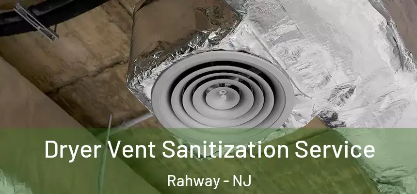  Dryer Vent Sanitization Service Rahway - NJ