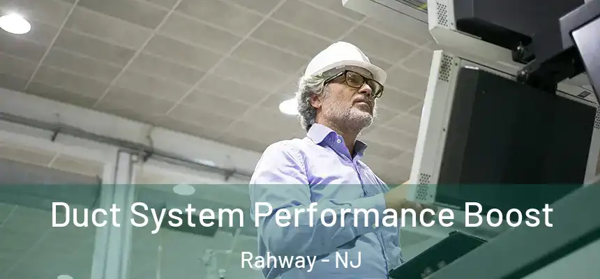 Duct System Performance Boost Rahway - NJ