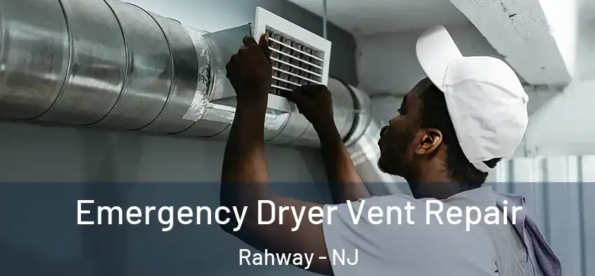 Emergency Dryer Vent Repair Rahway - NJ