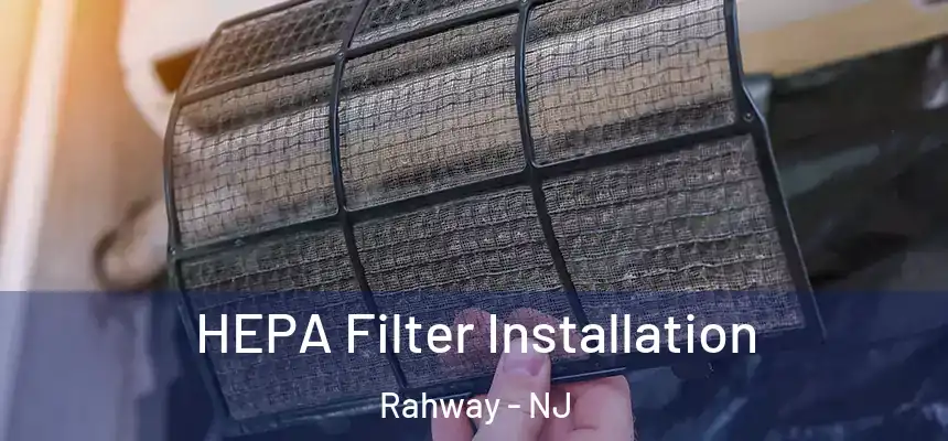  HEPA Filter Installation Rahway - NJ