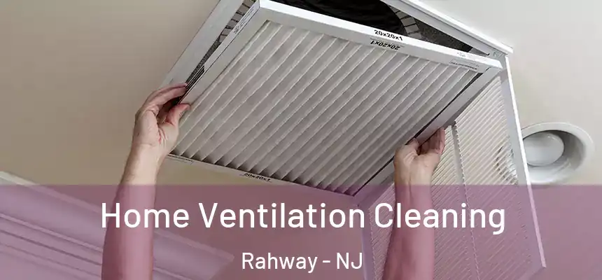 Home Ventilation Cleaning Rahway - NJ