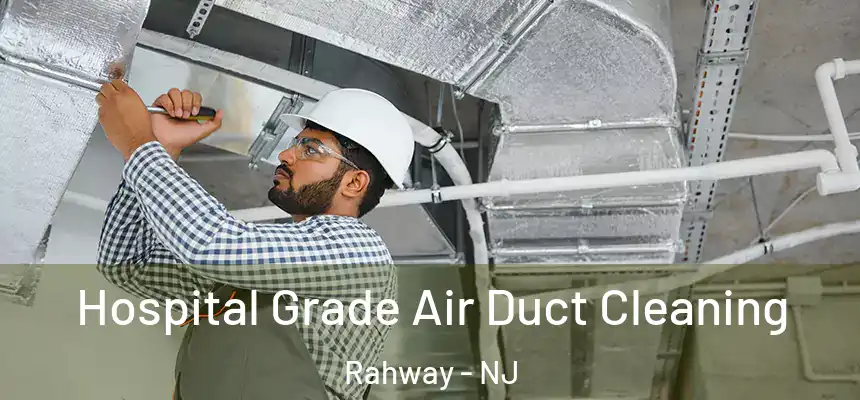  Hospital Grade Air Duct Cleaning Rahway - NJ