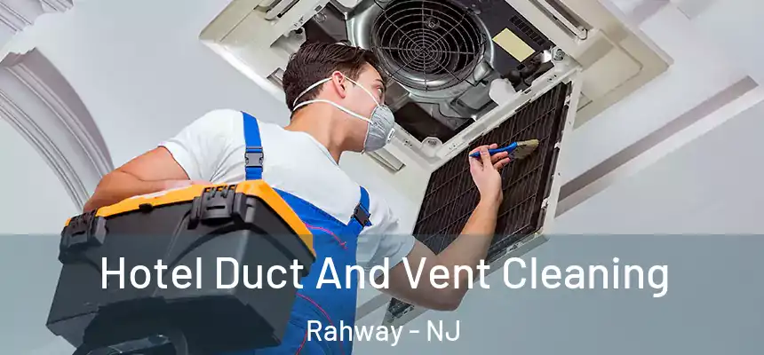  Hotel Duct And Vent Cleaning Rahway - NJ