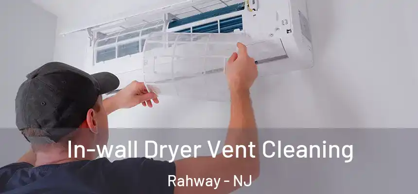 In-wall Dryer Vent Cleaning Rahway - NJ