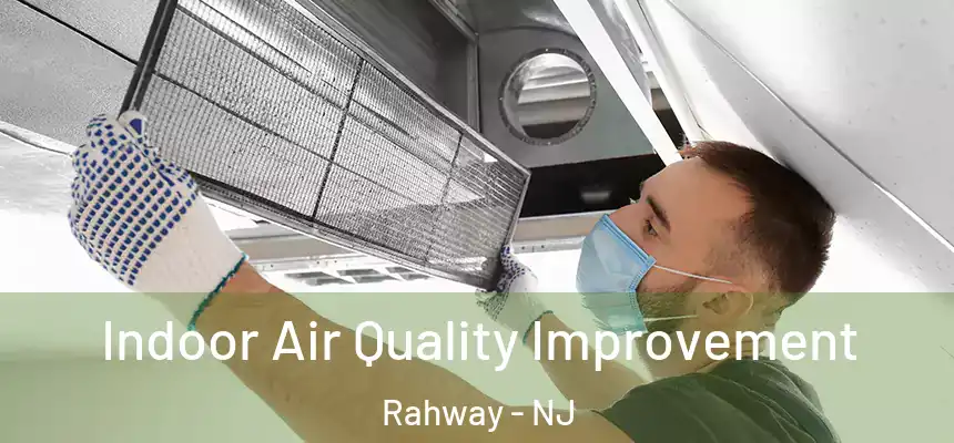  Indoor Air Quality Improvement Rahway - NJ