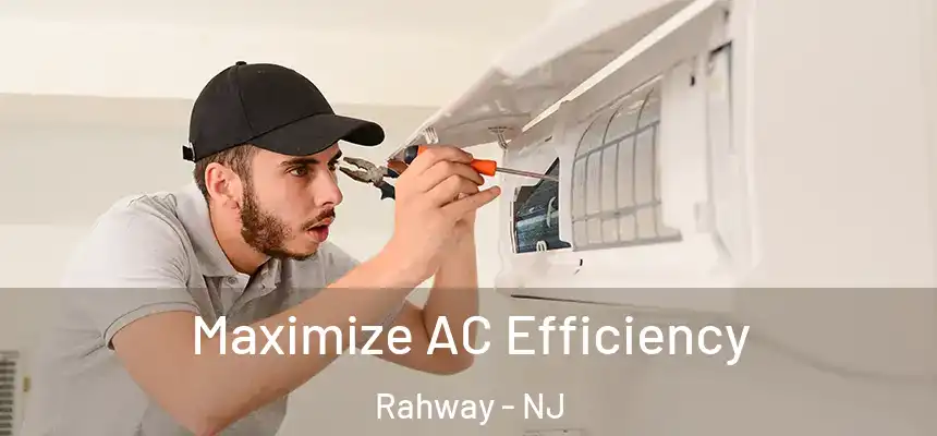 Maximize AC Efficiency Rahway - NJ
