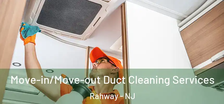  Move-in/Move-out Duct Cleaning Services Rahway - NJ