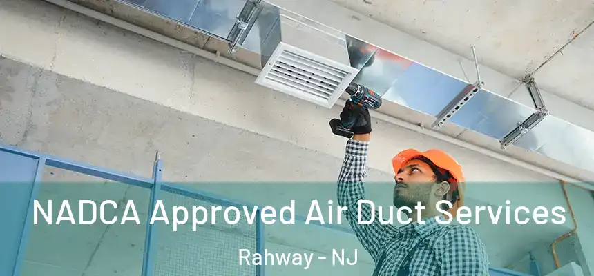  NADCA Approved Air Duct Services Rahway - NJ