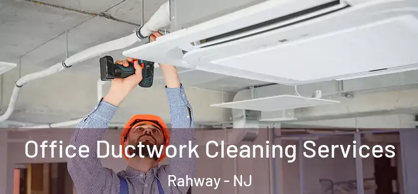 Office Ductwork Cleaning Services Rahway - NJ