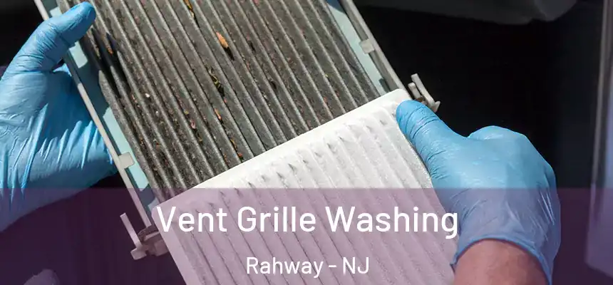 Vent Grille Washing Rahway - NJ