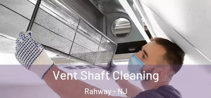 Vent Shaft Cleaning Rahway - NJ